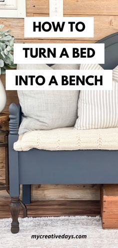 a bed with pillows on it and the words how to turn a bed into a bench