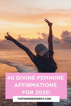 a woman standing on the beach with her arms in the air and text that reads 40 divine feminine affirmations for 205