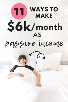 a woman laying in bed with the words 11 ways to make $ 6k / month as passive income