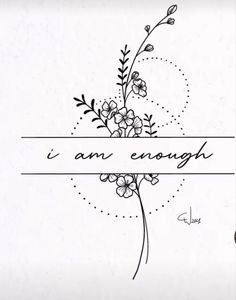 the words i am enough written in black ink on white paper with flowers and leaves