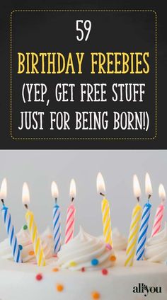 a birthday cake with lit candles and the words, 59 birthday freebies yep, get free stuff just for being born