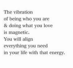 an image with the words in black and white on it, which reads'the vibration of being who you are & doing what you love is magnetic you will align