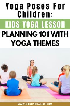 a group of children sitting on yoga mats with the words yoga poses for children kids yoga lesson planning 101 with yoga themes