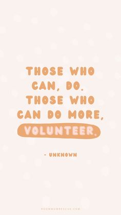 an orange and white quote with the words those who can do those who can do more volunteer unknown