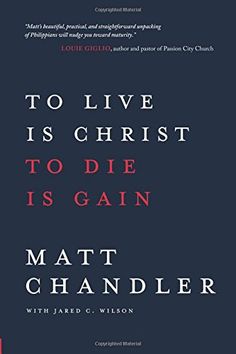 the book cover for to live is christ to die is gain by matt chandler and james c wilson