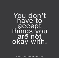 a quote that says you don't have to accept things you are not okay with