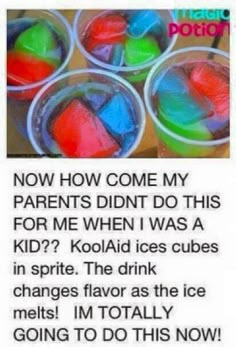 some cups filled with different colored ice cubes on top of a wooden table next to text that reads, now how come my parents didn't do this for me when i was a kid?