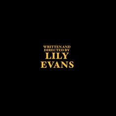 the title for written and directed by lily evans is shown in gold on a black background