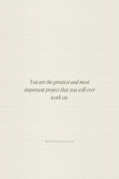 the quote you are the greatest and most important project that you will ever work on