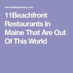 the words 1 beachfront restaurants in maine that are out of this world on a purple background