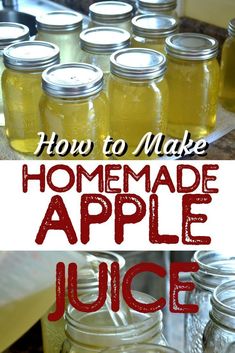 how to make homemade apple juice in mason jars with text overlay that reads, how to make homemade apple juice