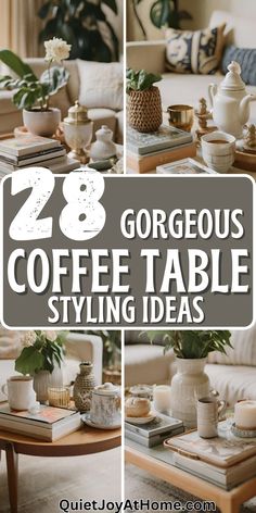 coffee table styling ideas with text overlay that reads 28 gorgeous coffee table styling ideas