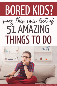 a boy sitting on a couch with the text bored kids? sing this epic list of 5 amazing things to do