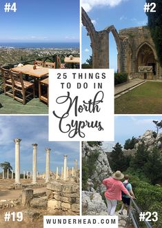 four pictures with the words 25 things to do in north cyprus, including ruins and tables