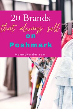 clothes hanging on racks with the words 20 brands that always sell on poshmark