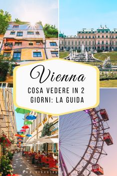 the collage of different buildings and ferris wheel with text overlay that reads vienna, cosa vedere in 2 giorni la guia