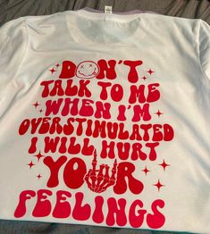 Don't Talk To Me When I'm Overstimulated I Will Hurt Your Feelings T-Shirt White Long Sleeve T-shirt With Funny Text, White Letter Print Band Merch Tops, Band Merch Crew Neck Top With Funny Text, White Band Merch Top With Funny Text, White Print Band Merch Crew Neck Top, White Print Crew Neck Band Merch Top, Red Crew Neck Top With Funny Text, Fun White Print Crew Neck Tops, Funny Crew Neck Top With Front Print