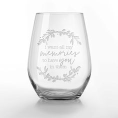 a wine glass with the words i want all my memories to have you in them