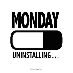 the words monday uninstalling are black and white