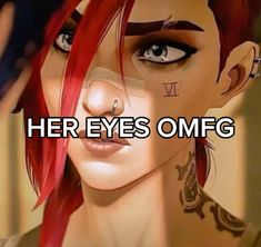 a girl with red hair and piercings has the words her eyes omfg