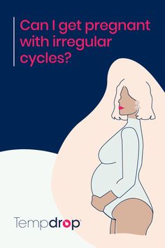 a pregnant woman with her stomach exposed and the words can i get pregnant with irregular cycles?