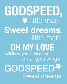 a blue and white poster with the words, god speed, little man, sweet dreams, little man, oh my love will fly to you each night on angels wings