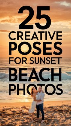 two people standing on the beach with text overlay that reads 25 creative poses for sunset beach photos