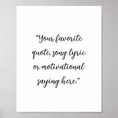 a black and white print with the words your favorite quote song, epic or motivational saying here