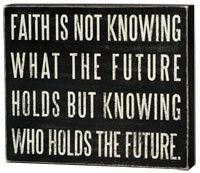 a black and white sign that says, faith is not known what the future holds but knows who holds the future