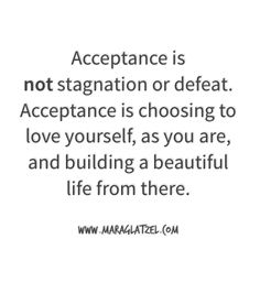 a quote that says, acceptance is not stagnation or defat