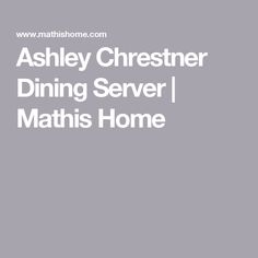 the words ashley chester dining server maths home are in white letters on a gray background