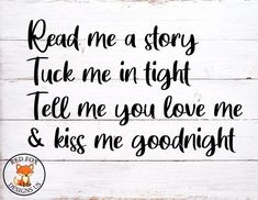 a sign that says read me a story tuck me in tight tell me you love me and kiss me goodnight