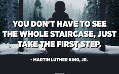 a person sitting in the snow with a quote on it that says, you don't have to see the whole staircase just take the first step