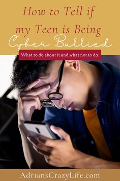 a man looking at his phone while holding it to his face with the caption how to tell if my teen is being cyberbullyed