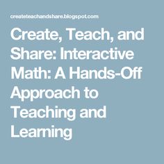 the words create, teach, and share interactive math hands - off approach to teaching and learning