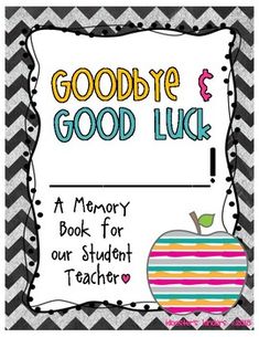 Looking for something to give your student teacher from your students as he/she finishes up his/her student teaching assignment? Use this ready made book complete with cover! Students will fill in their favorite thing about the student teacher, their favorite memory, and reason why the person is a good teacher. A third page including a place for a photo of the student teacher and the student, as well as a place for the student to draw a picture is also available. Simply print and assemble! Student Teacher Gift From Students, Student Teacher Goodbye Gifts For Students, Gift For Student Teacher, Student Teacher Goodbye Gifts, Student Treasures Book Ideas, Student Teacher Goodbye, Gift For Student Teacher Goodbye, Goodbye Book For Student Moving, Eoy Student Gifts