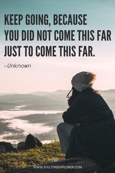 a woman sitting on top of a hill with her arms crossed and the words keep going, because you did not come this far just to come this far