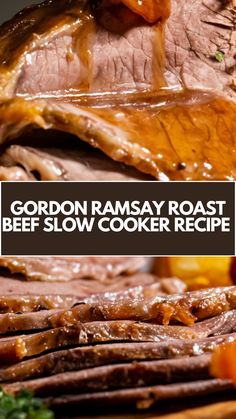 the words gordon ramsay roast beef slow cooker recipe are in front of sliced meat