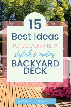 a deck with flowers and the words 15 best ideas to decorate a stylish & inviting backyard deck