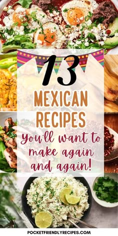 mexican food with text overlay that reads 13 mexican recipes you'll want to make again and again