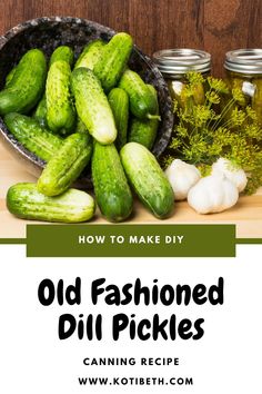 old fashioned dill pickles are the perfect way to use them for homemade canning