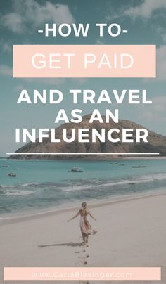 a woman walking on the beach with text overlay that reads how to get paid and travel as an influencer