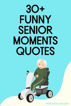 an elderly man riding a scooter with the words 30 funny senior moments quotes