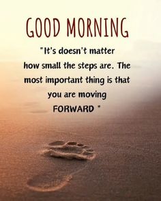 a footprints in the sand with a quote on it that says, good morning it's doesn't matter how small the steps are