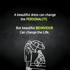 a man and woman are standing under an umbrella with the caption that reads, a beautiful dress can change the personality, but beautiful behavior can change the life