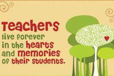 there is a poster with words on it that say teachers live forever in the hearts and memories of their students