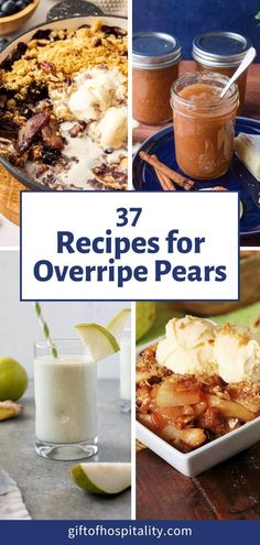 there are many different desserts and drinks on the table with text that reads 37 recipes for overripe pears