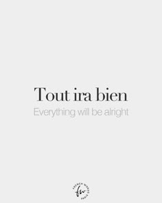 a white background with the words, tout ira bien everything will be alright