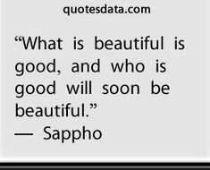 a quote from sapho about what is beautiful and who is good will soon be beautiful