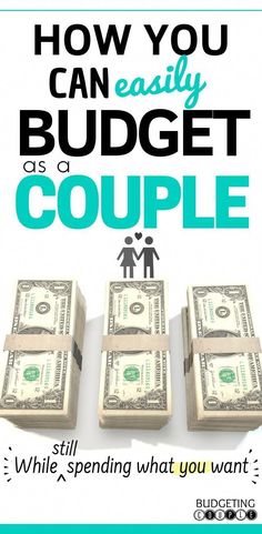 three stacks of money with the words how you can easily budget as a couple while spending what you want